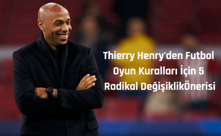 Thierry Henry hocasına özendi, futbol kurallarında 5 radikal değişiklik önerdi!