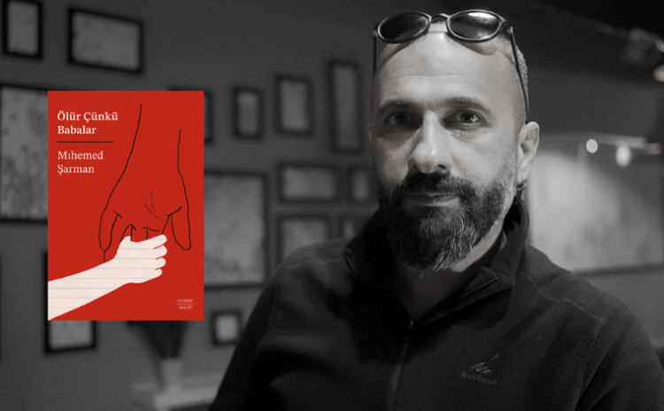 İlk Kitap- Mıhemed Şarman: 'Hatırlamak istediğim babamı yazdım'
