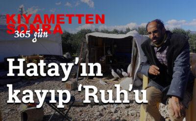 Ruh: Hatay’ın bir yılda yaşadıklarının ete kemiğe bürünmüş hali