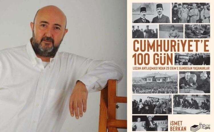 İsmet Berkan'ın 10Haber için hazırladığı 100 günlük yazı dizisi Cumhuriyet'e 100 Gün artık kitap