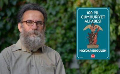 Haydar Ergülen’den A’dan Z’ye Cumhuriyet’in 100 yılı