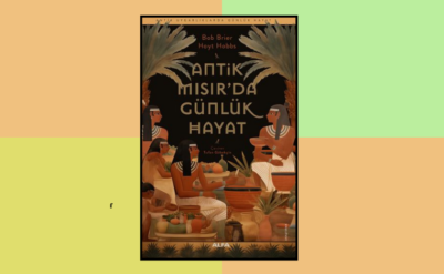 10Haber Kitap’ta bugün: Antik Mısır’da Günlük Hayat: Şaşırtıcı bilgilerle dolu bir hazine