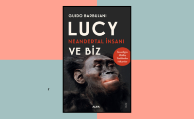 10Haber Kitap’ta bugün | İnsanın evrimsel yolculuğu Lucy, Neandertal İnsanı ve Biz: Irkları tartışmak nafile