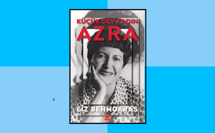 Küçük Dev Kadın Azra: Hayatı roman bir cumhuriyet entelektüeli Azra Erhat